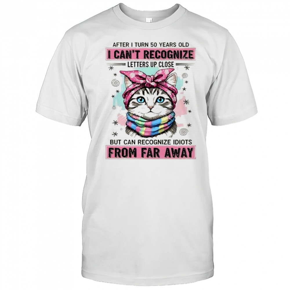 Cat wear pink bow after I turn 50 years old I can’t recognize letters up close shirt