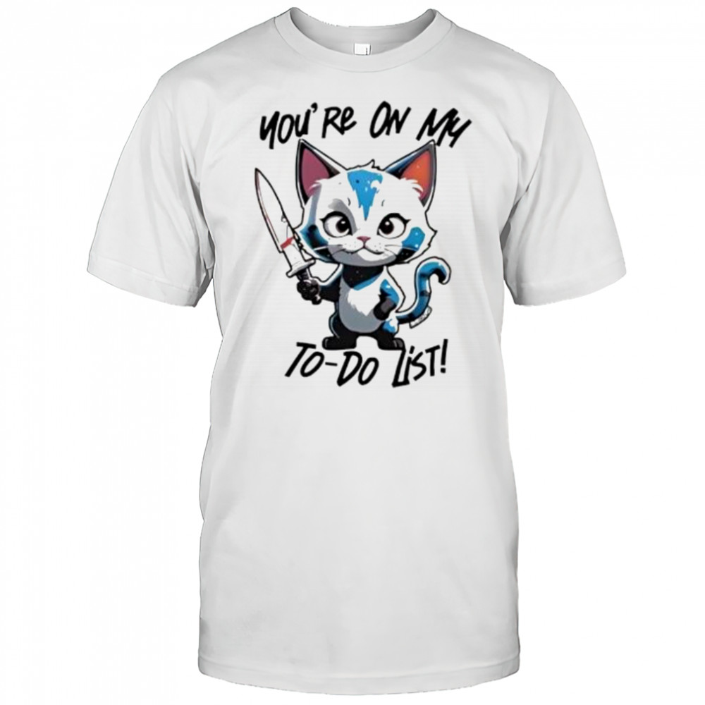 Cat You're On My To-Do List shirt