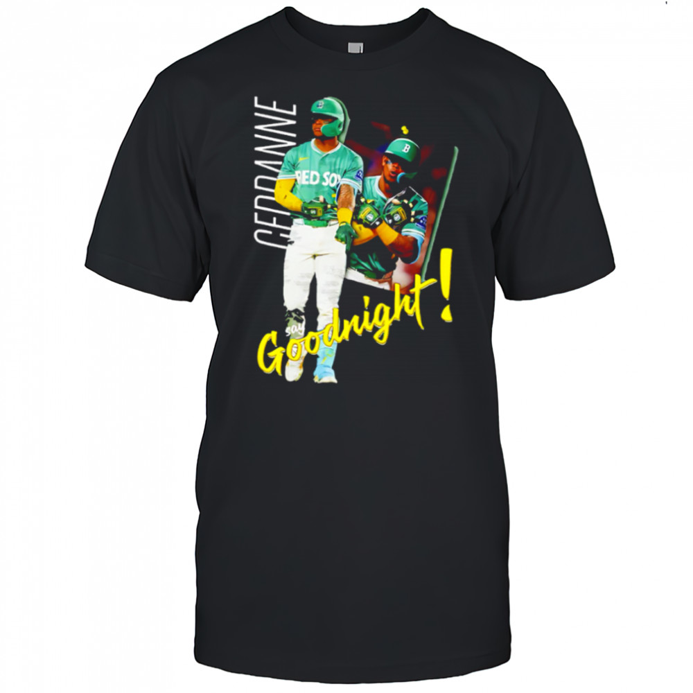 Ceddanne say Goodnight Boston Red Sox Player shirt