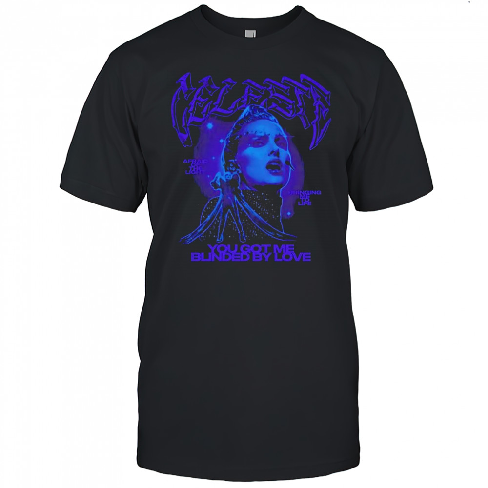Celeste you got me blinded by love shirt