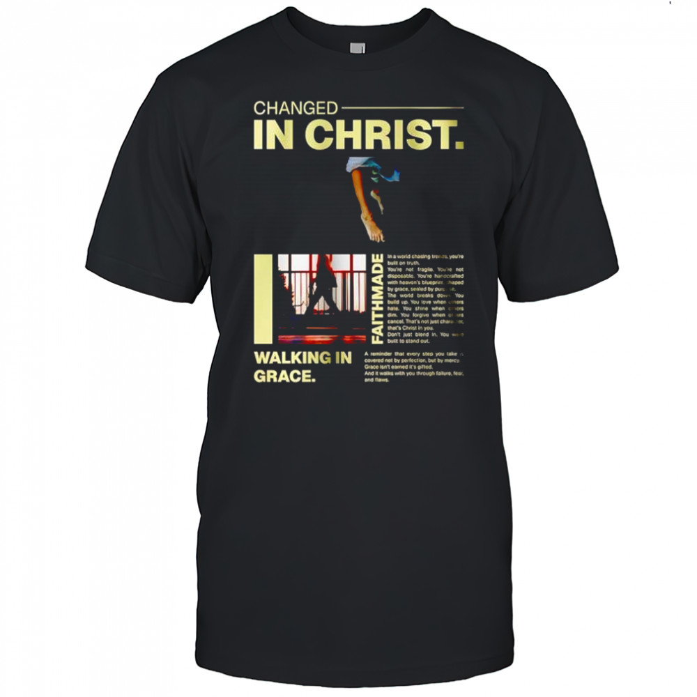 Changed in Christ walking in grace shirt