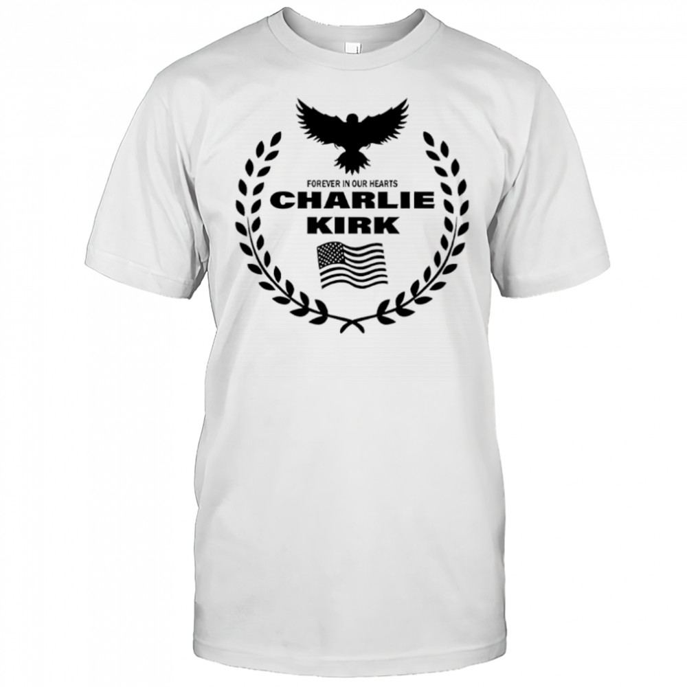 Charlie Kirk forever in our hearts shirt