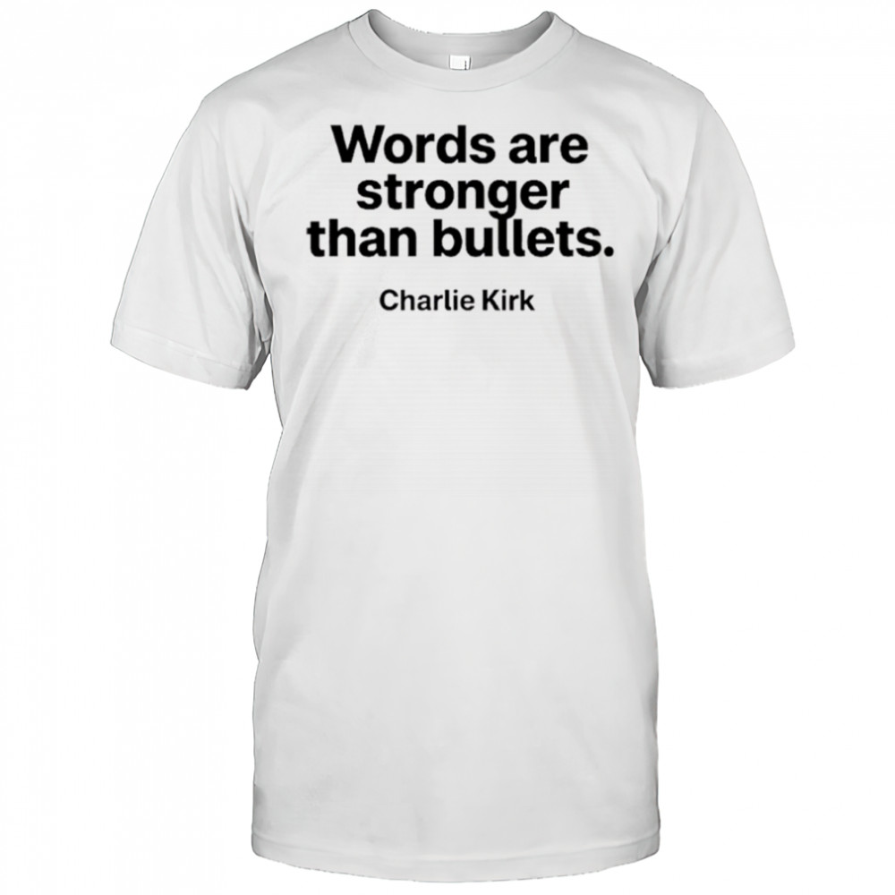 Charlie Kirk words are stronger than bullets shirt