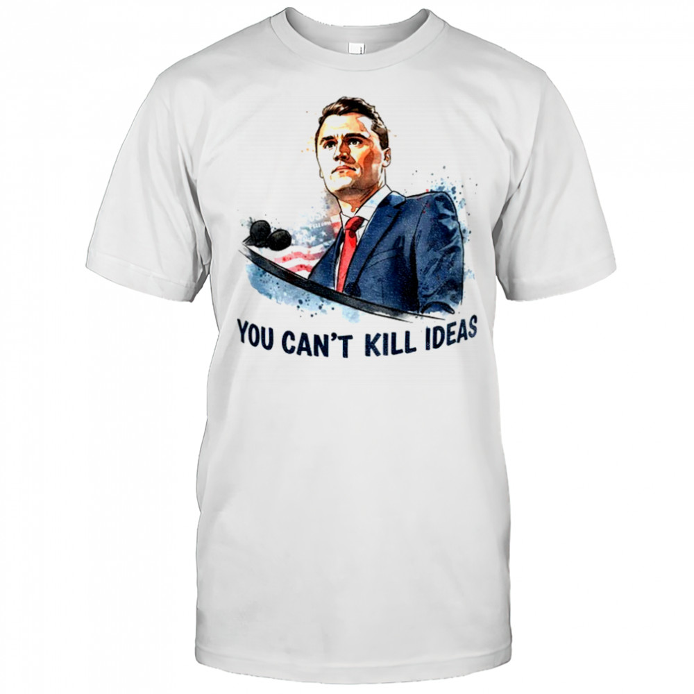 Charlie Kirk You Can’t Kill Ideas America First Patriot gift shirt