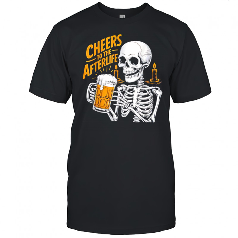 Cheers To The Afterlife Skeleton Holding Beer Halloween shirt