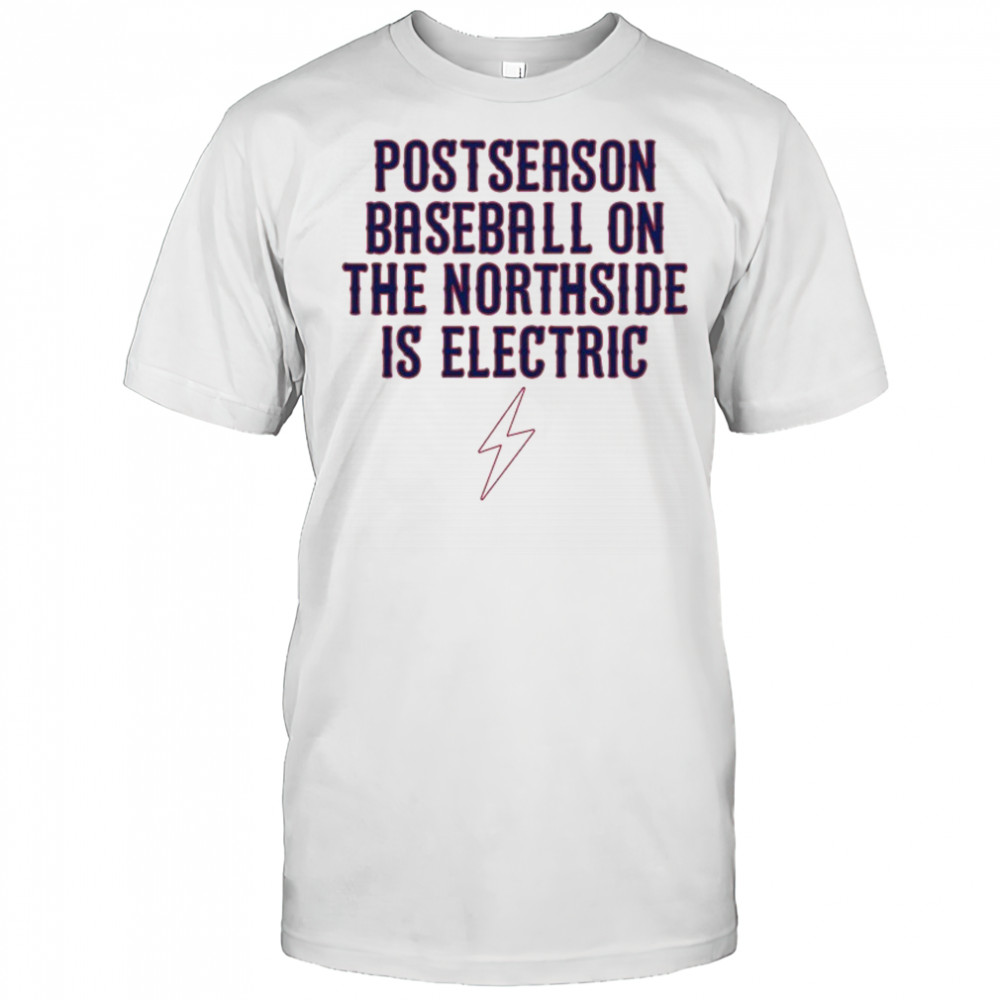 Chicago Cubs Postseason Baseball On The Northside Is Electric T-shirt
