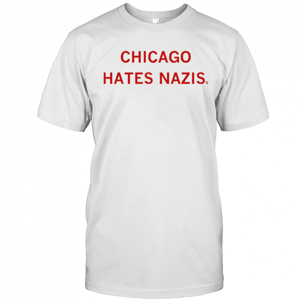 Chicago hates Nazis shirt