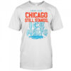 Chicago still stands ice melts every year shirt