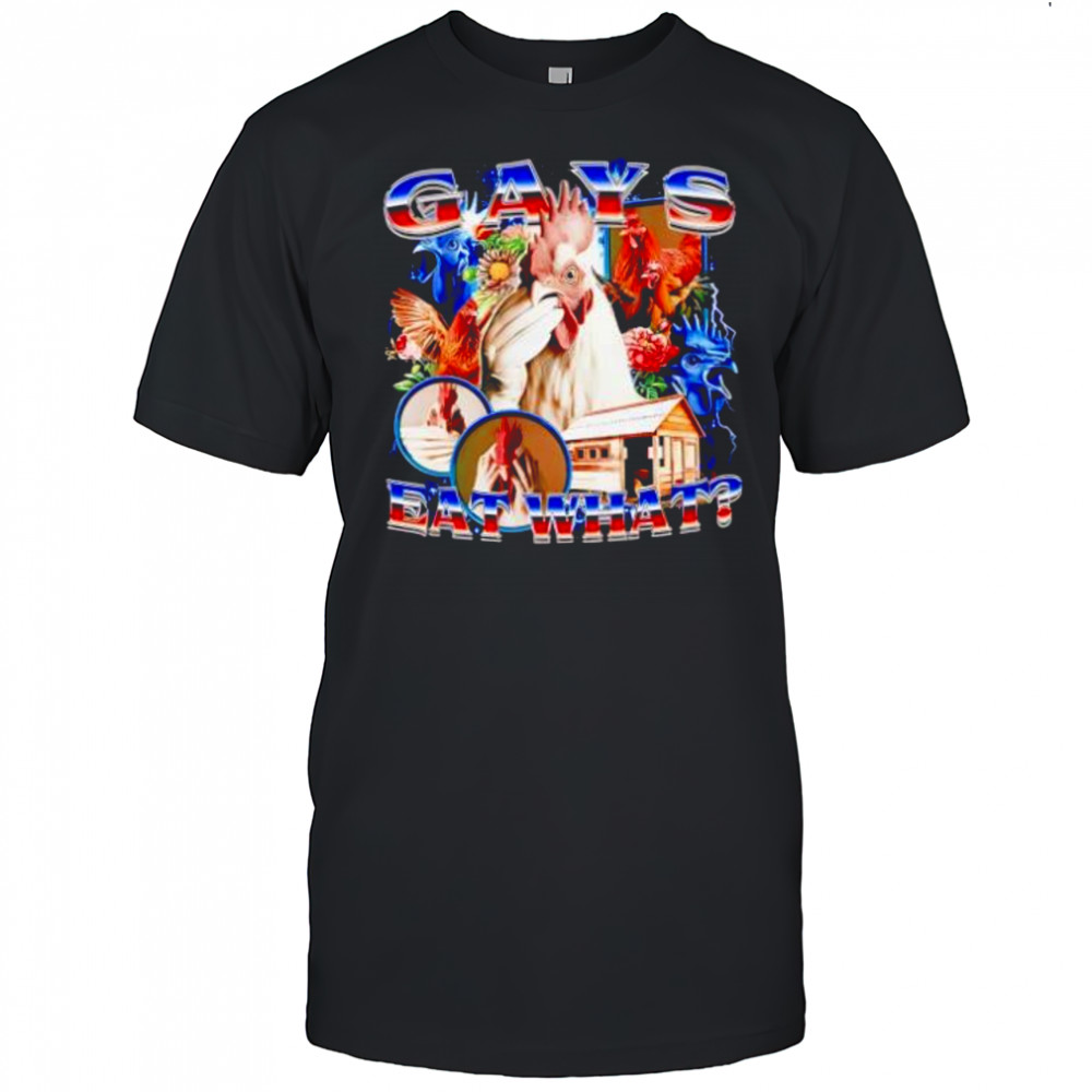 Chicken Gays Eat What shirt