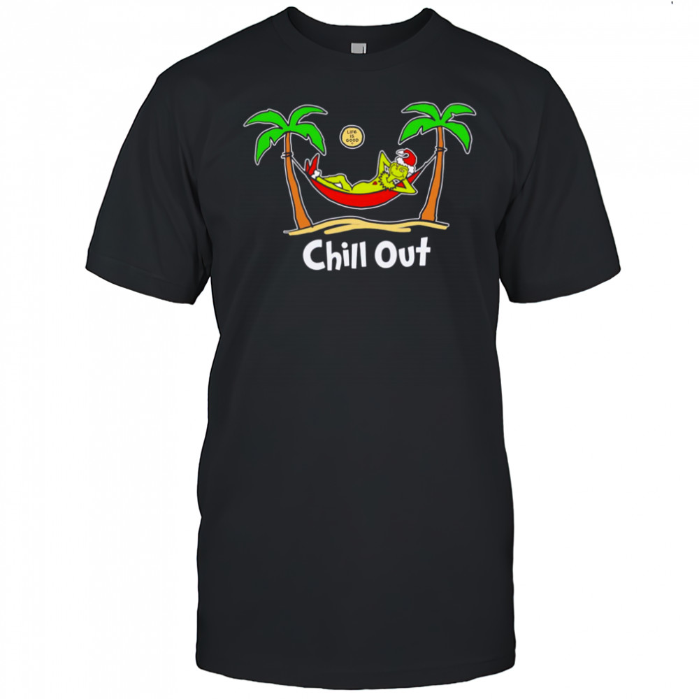 Chill Out Grinch Hammock life is good shirt