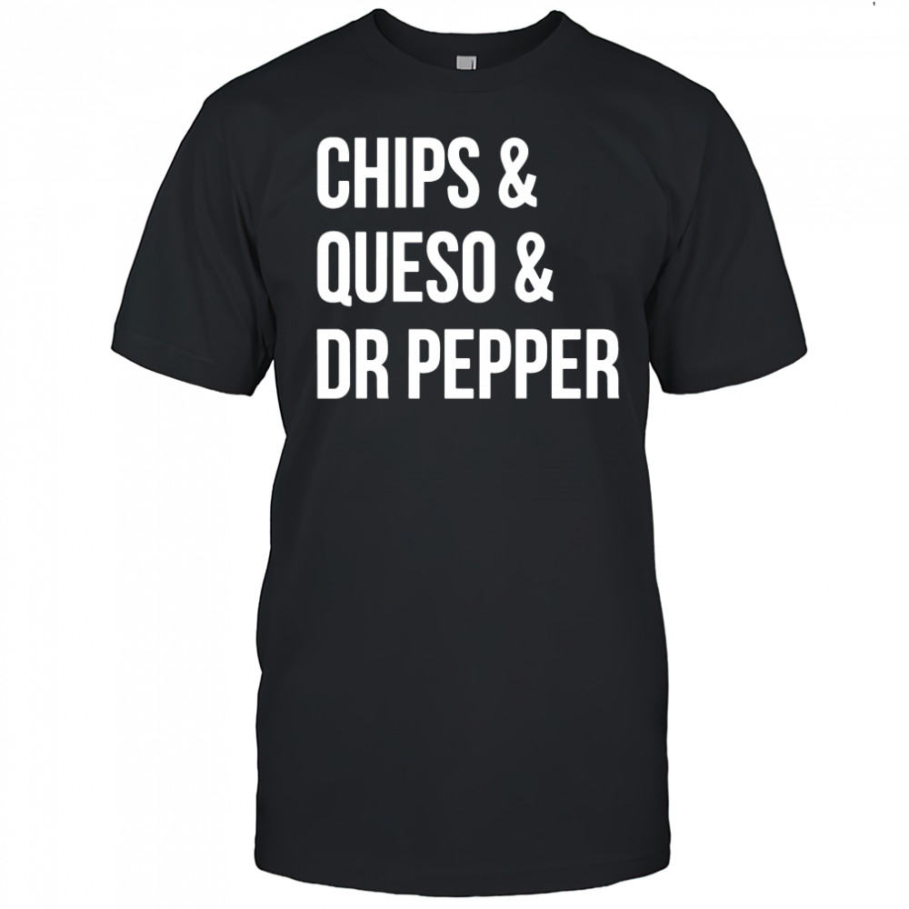 Chips queso and Dr Pepper shirt