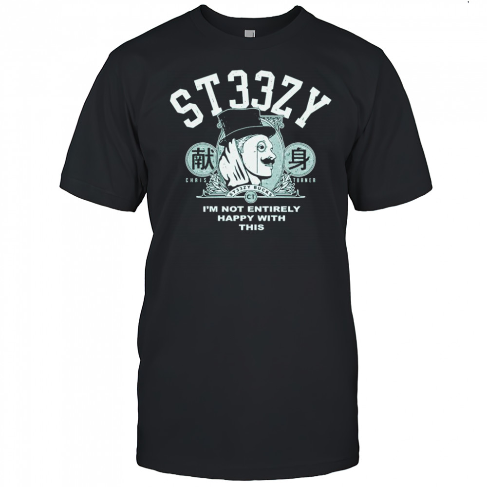 Chris Turner I’m Not Entirely Happy With This Backer T-shirt