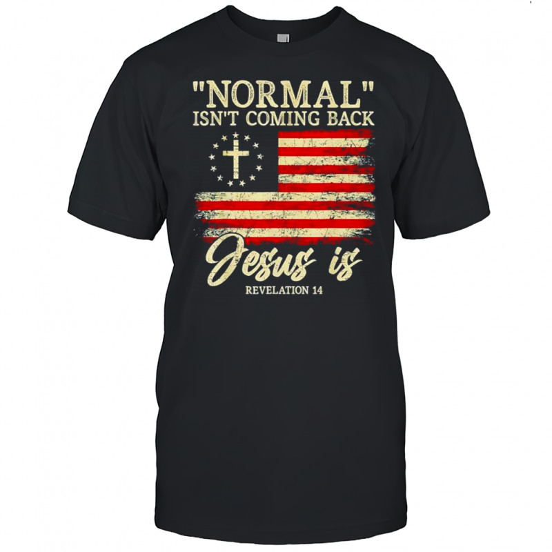Christian normal isn’t coming back jesus shirt