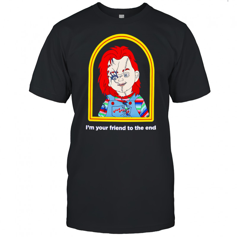 Chucky Good Guys I’m your friend to the end horror movie shirt