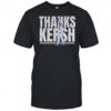 Clayton Kershaw Los Angeles Dodgers MLB Thanks Kersh shirt