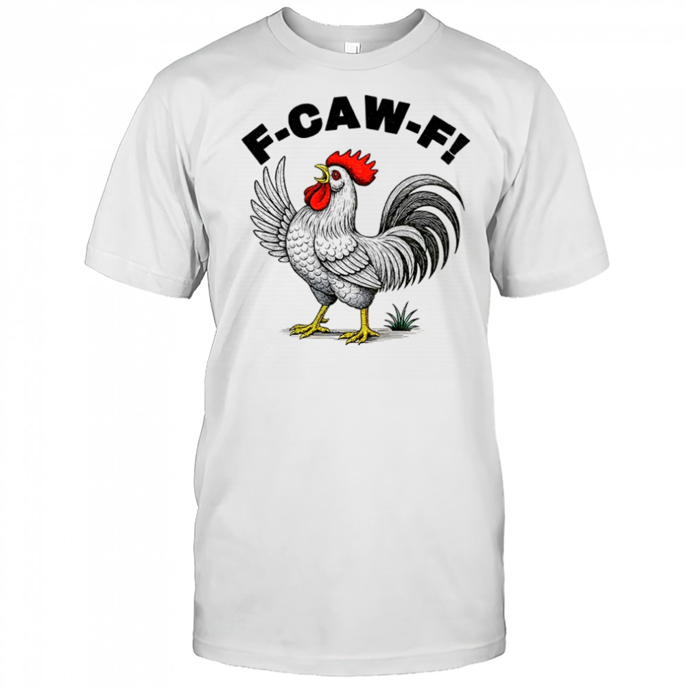 Cock F Caw F funny meme shirt