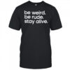 Crime Junkie Be Weird Be Rude Stay Alive T-shirt
