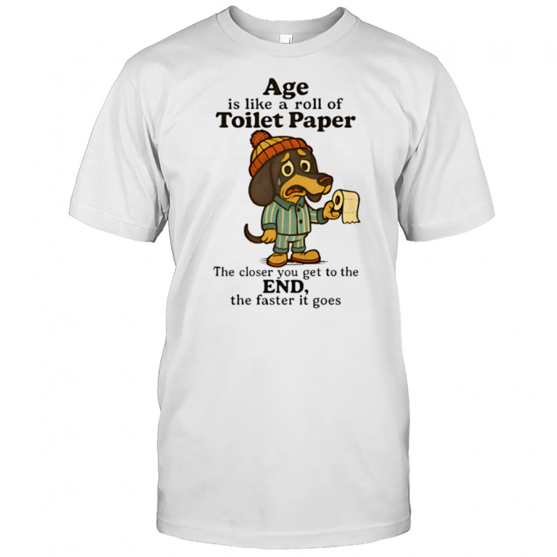 Dachshund age is like a roll of toilet paper shirt