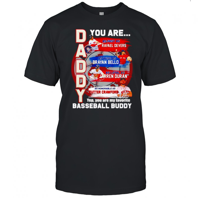 Daddy you are as fast as Rafael Devers as wise as Brayan Bello as loyal as Jarren Duran shirt