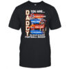 Daddy you are as strong as Shannon Sharpe as fast as Terrell Davis as intelligent as John Elway shirt