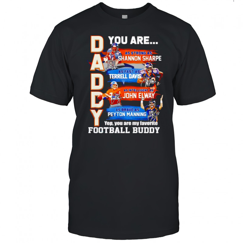 Daddy you are as strong as Shannon Sharpe as fast as Terrell Davis as intelligent as John Elway shirt