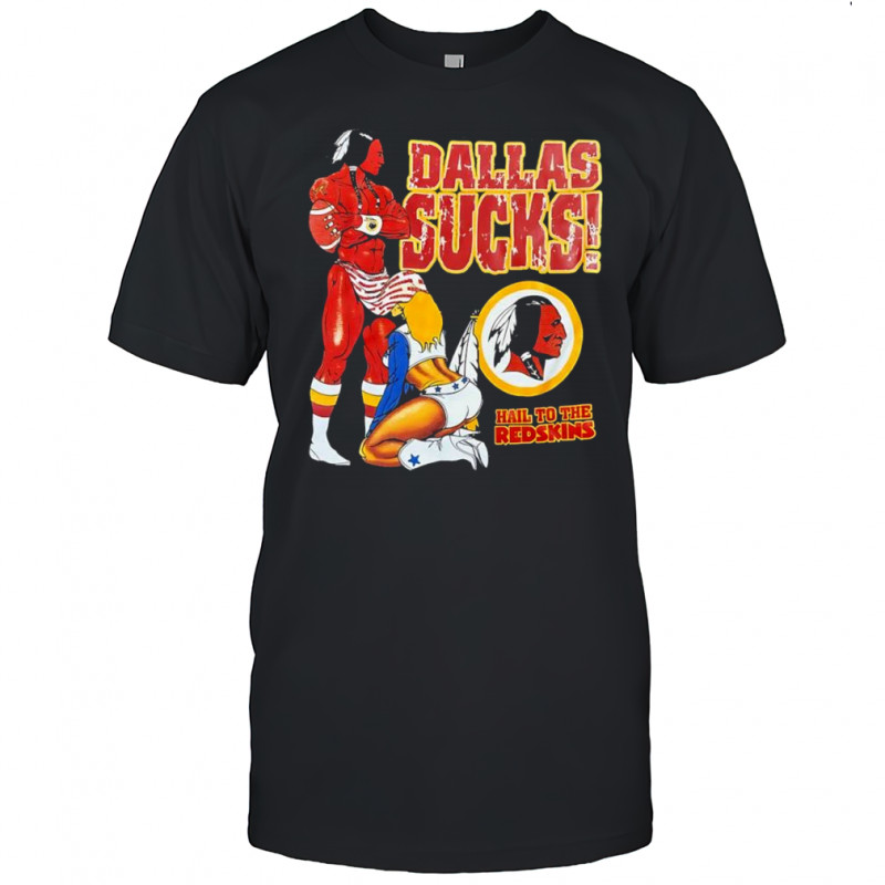 Dallas Sucks hail the Redskins Washington Commanders shirt