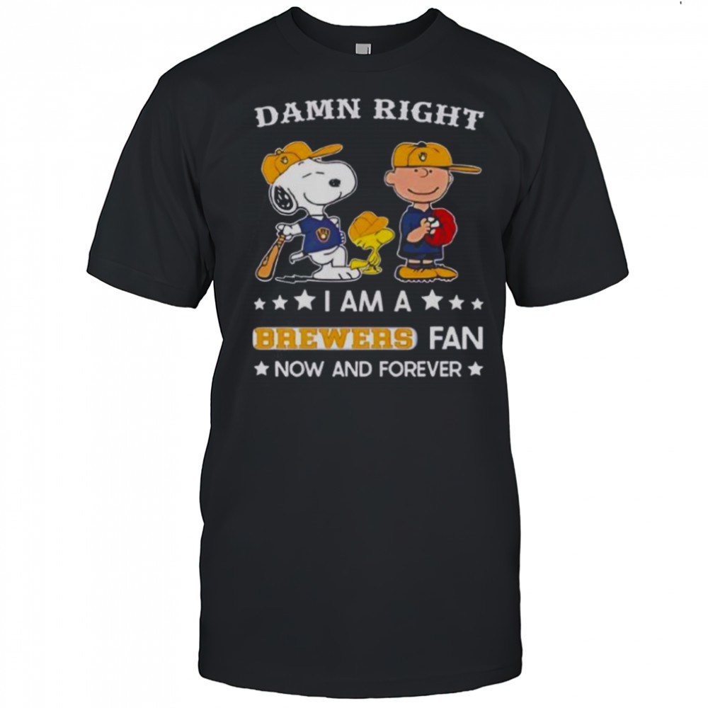 Damn Right I Am A Brewers Fan Now And Forever Snoopy And Charlie Brown T-Shirt