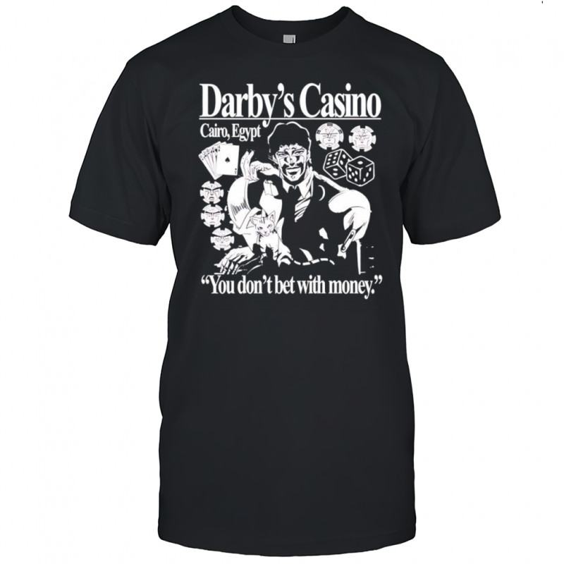 Darby’s casino you don’t bet with money shirt