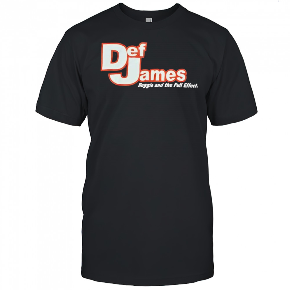 Def James reggie and the full effect shirt