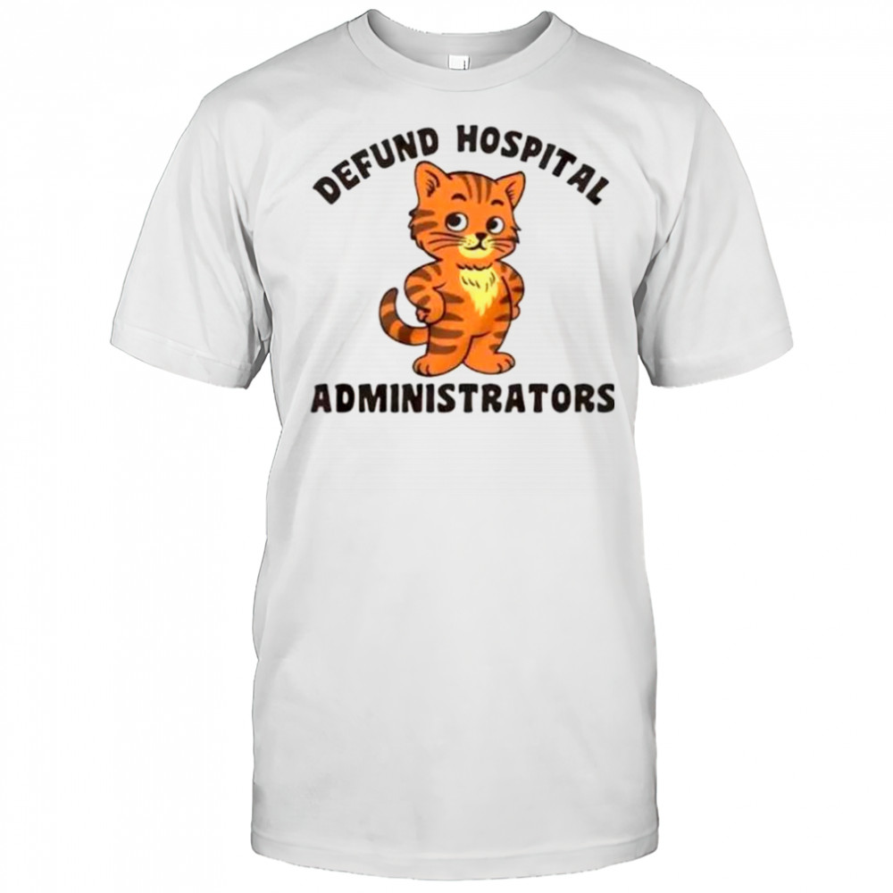Defund Hospital Administrators Cat T-Shirt