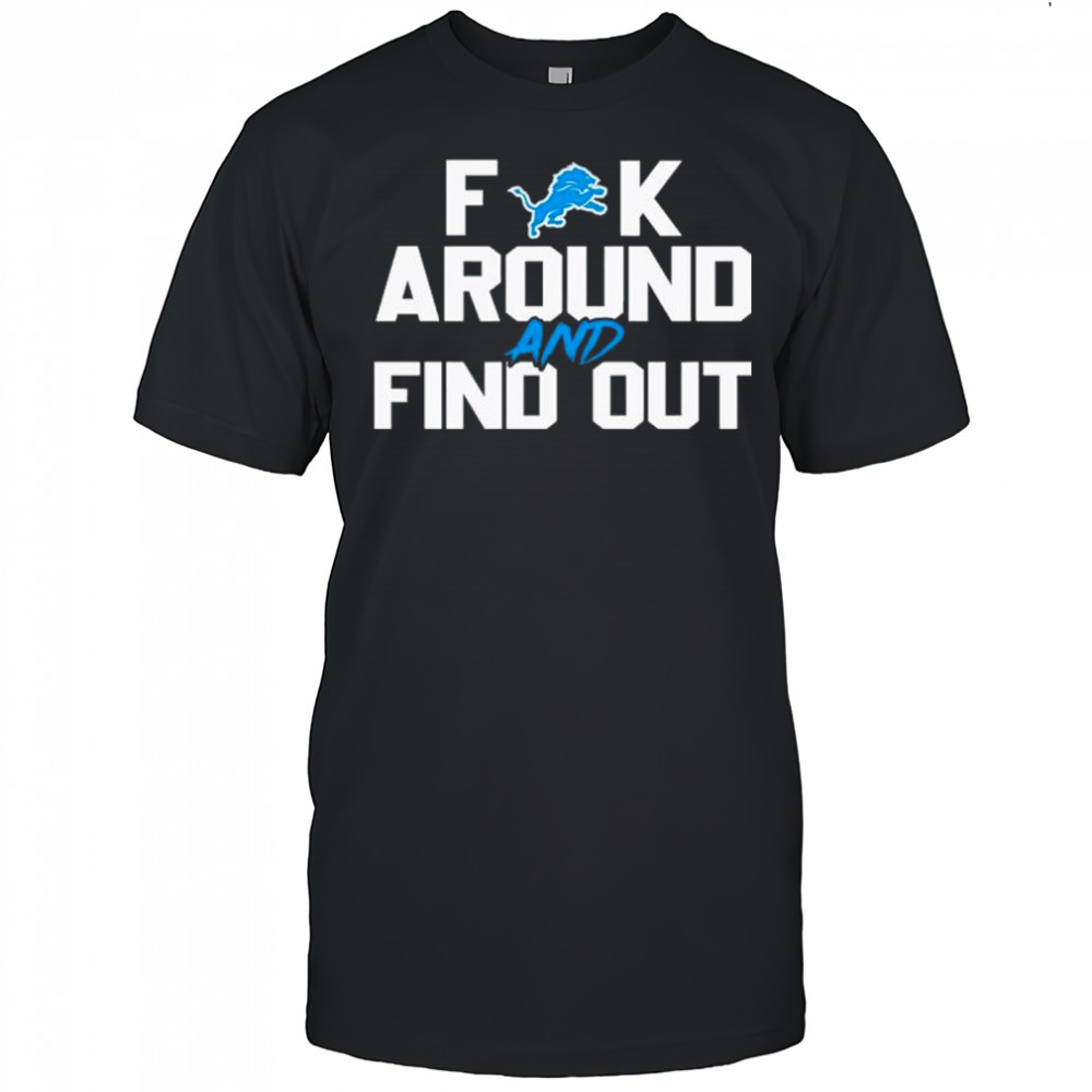 Detroit Lions Fuck Around And Find Out NFL Football shirt