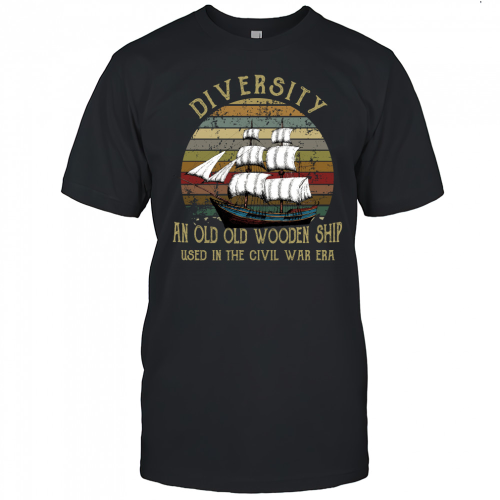 Diversity an old old wooden ship used in the civil was era sunset shirt