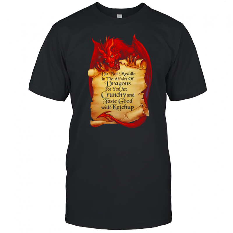 Do not meddle in the affaris ofs Dragon shirt