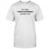 Do what glorifies god shirt