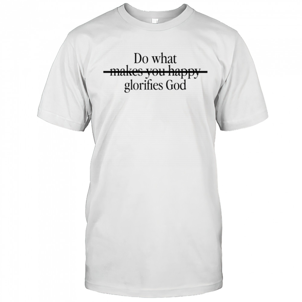 Do what glorifies god shirt