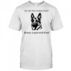 Dog be like the littlest hobo Brave loyal and kind shirt