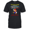 Don’t be a racist be like Mario he’s an Italian plumber shirt