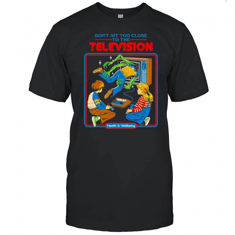 Don’t Sit Too Close To The Television Health And Wellbeing T-shirt