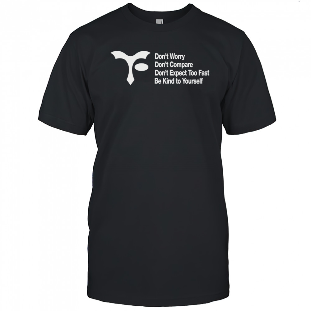 Dont Worry Dont Compare Dont Expect Too Fast Shirt