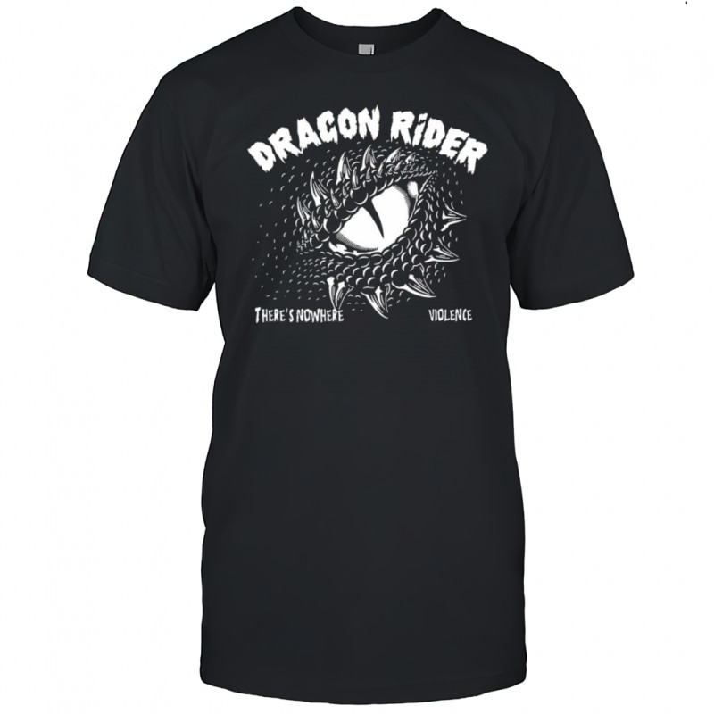 Dragon rider there’s nowhere violence shirt