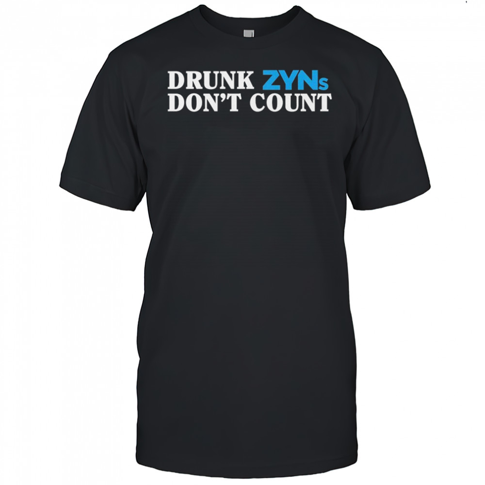 Drunk Zyns Don’t Count T-shirt