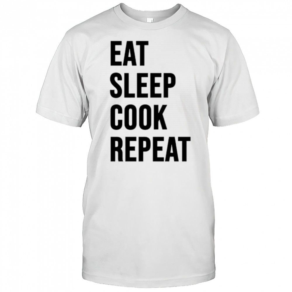 Eat Sleep Cook Repeat Chef Cook shirt