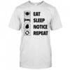 Eat sleep notice repeat 2025 shirt