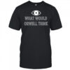 Elon Musk What Would Orwell Think shirt