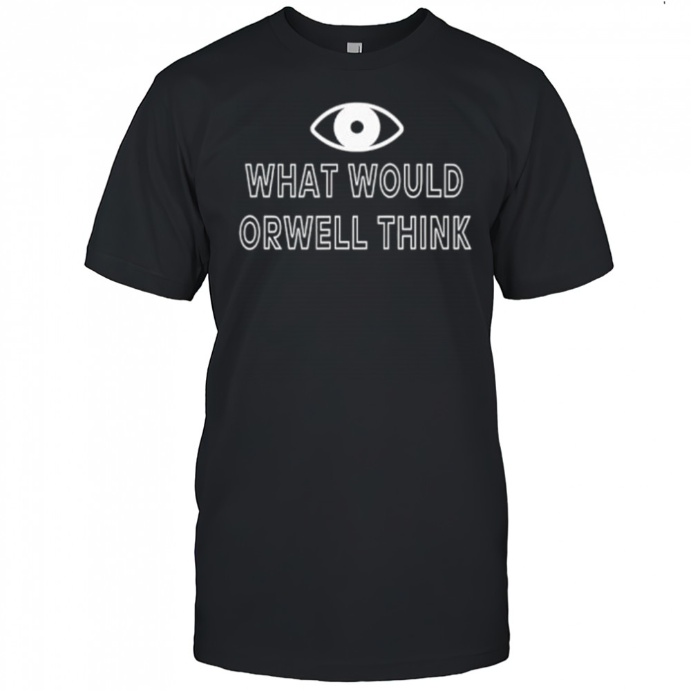 Elon Musk What Would Orwell Think shirt