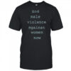 End male violence against women now shirt