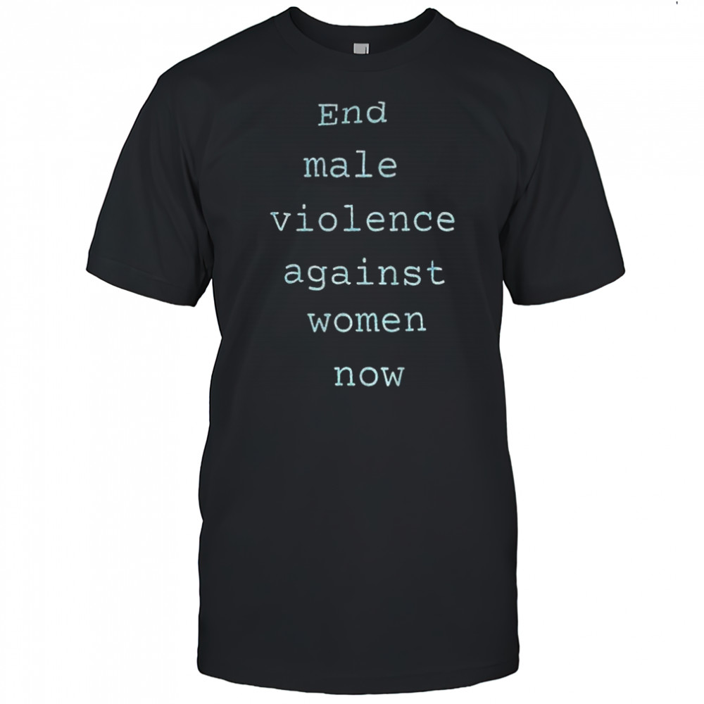 End male violence against women now shirt