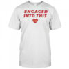 Engaged Into This KC Travis Kelce And Taylor T-Shirt