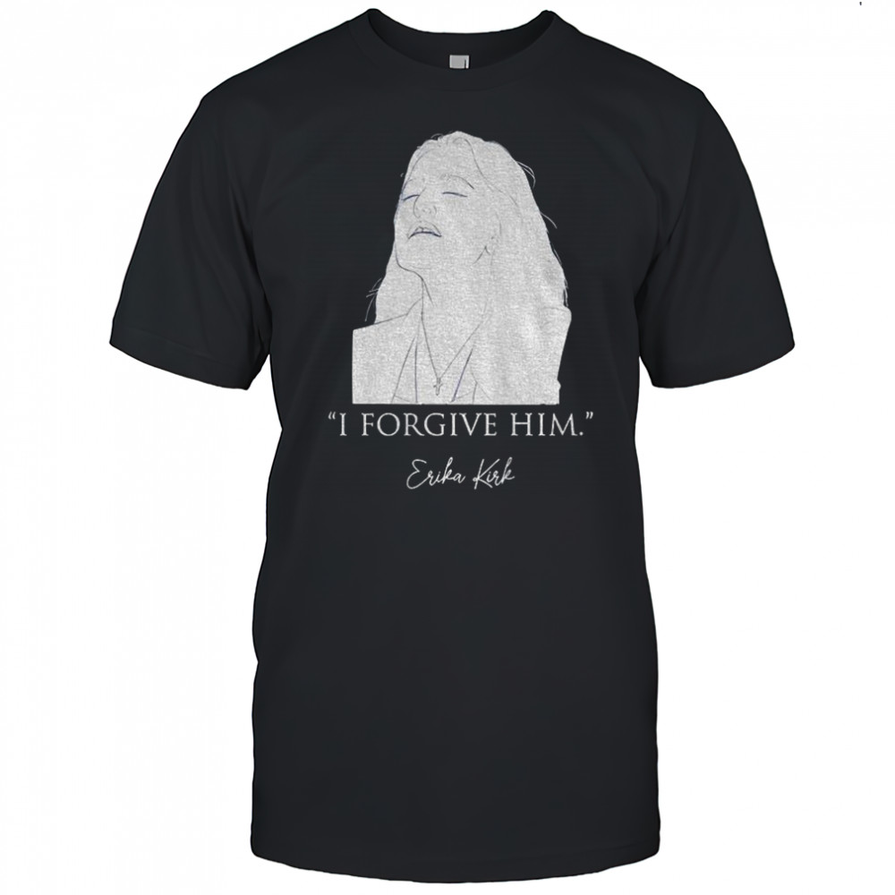 Erika Kirk Christian Forgiveness I Forgive Him shirt