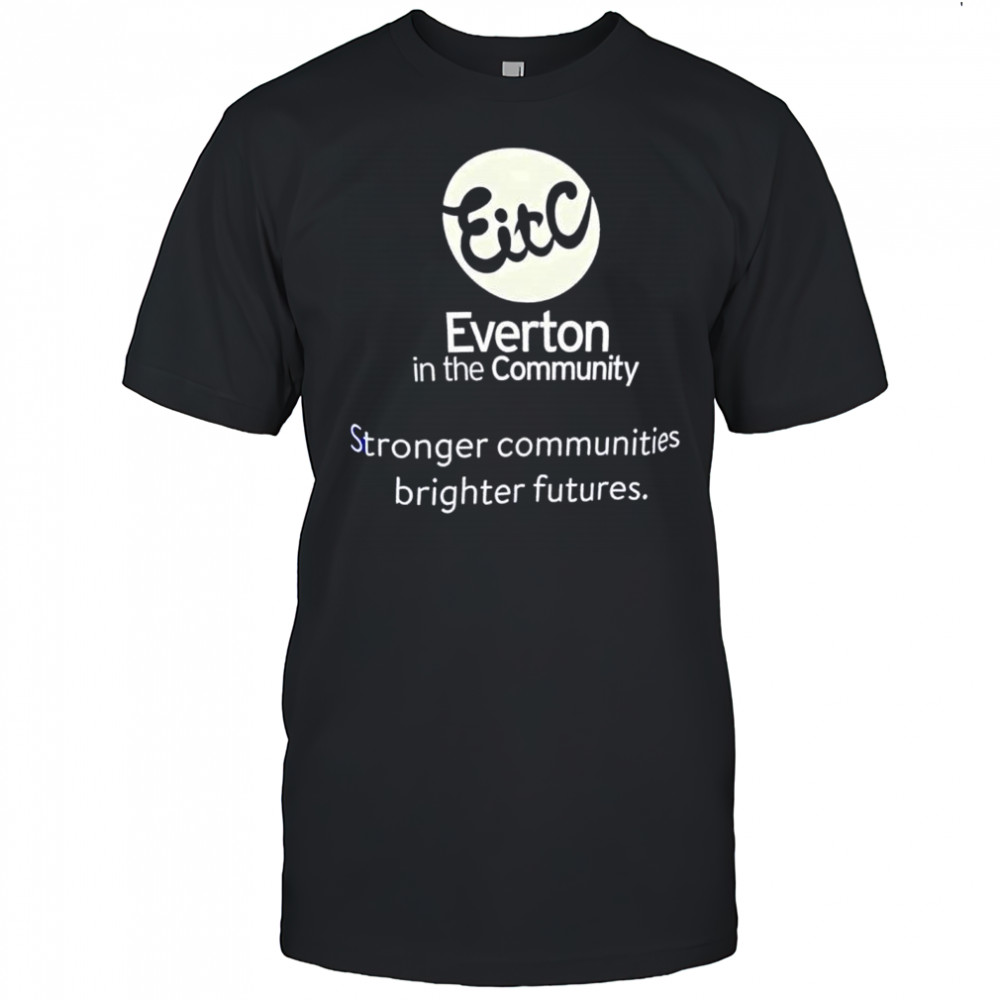 Everton in the community stronger communities brighter futures shirt